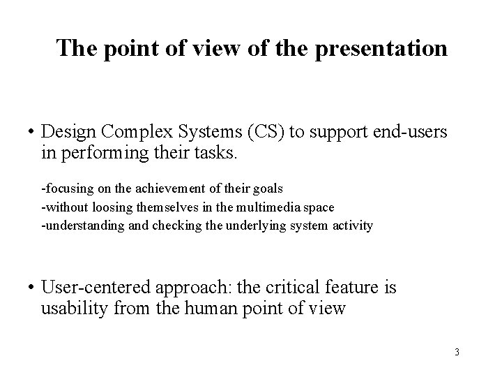 The point of view of the presentation • Design Complex Systems (CS) to support