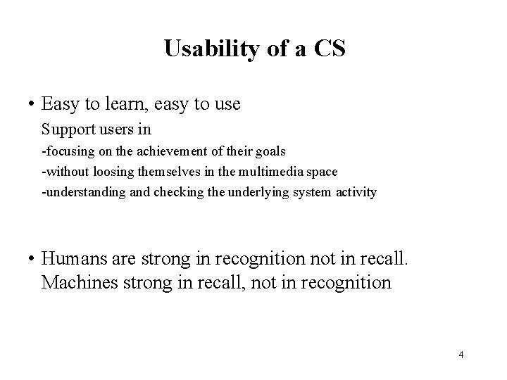 Usability of a CS • Easy to learn, easy to use Support users in
