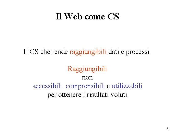 Il Web come CS Il CS che rende raggiungibili dati e processi. Raggiungibili non