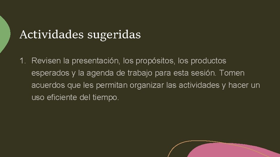 Actividades sugeridas 1. Revisen la presentación, los propósitos, los productos esperados y la agenda