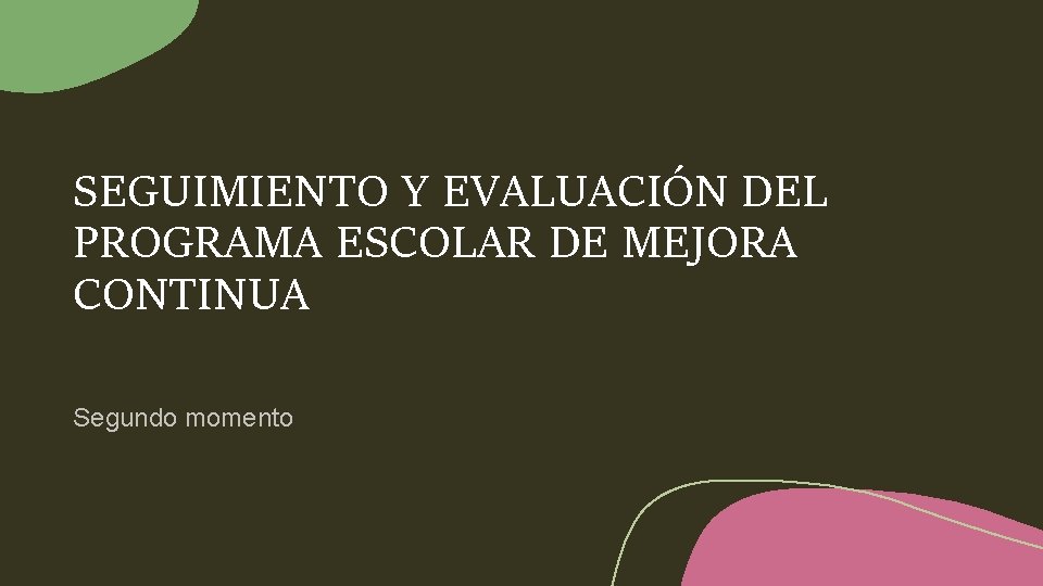 SEGUIMIENTO Y EVALUACIÓN DEL PROGRAMA ESCOLAR DE MEJORA CONTINUA Segundo momento 