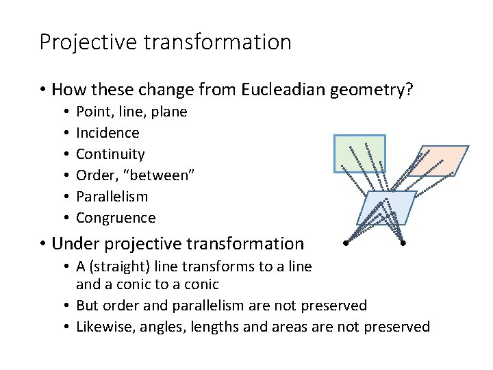 Projective transformation • How these change from Eucleadian geometry? • • • Point, line,