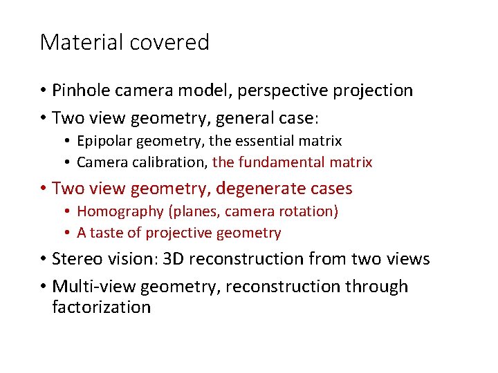 Material covered • Pinhole camera model, perspective projection • Two view geometry, general case: