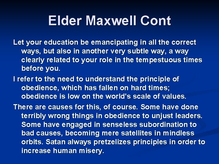 Elder Maxwell Cont Let your education be emancipating in all the correct ways, but