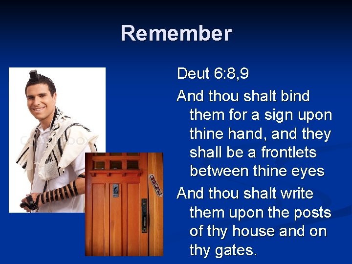 Remember Deut 6: 8, 9 And thou shalt bind them for a sign upon