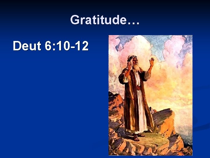 Gratitude… Deut 6: 10 -12 