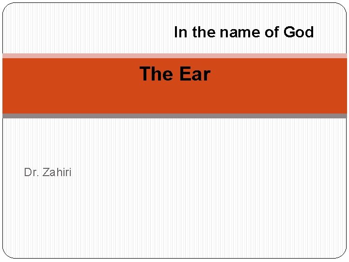 In the name of God The Ear Dr. Zahiri 