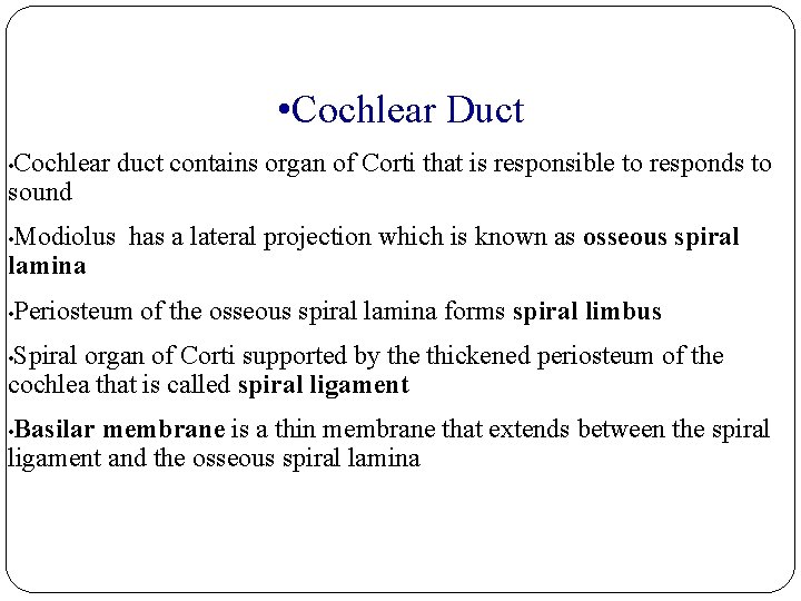  • Cochlear Duct Cochlear duct contains organ of Corti that is responsible to