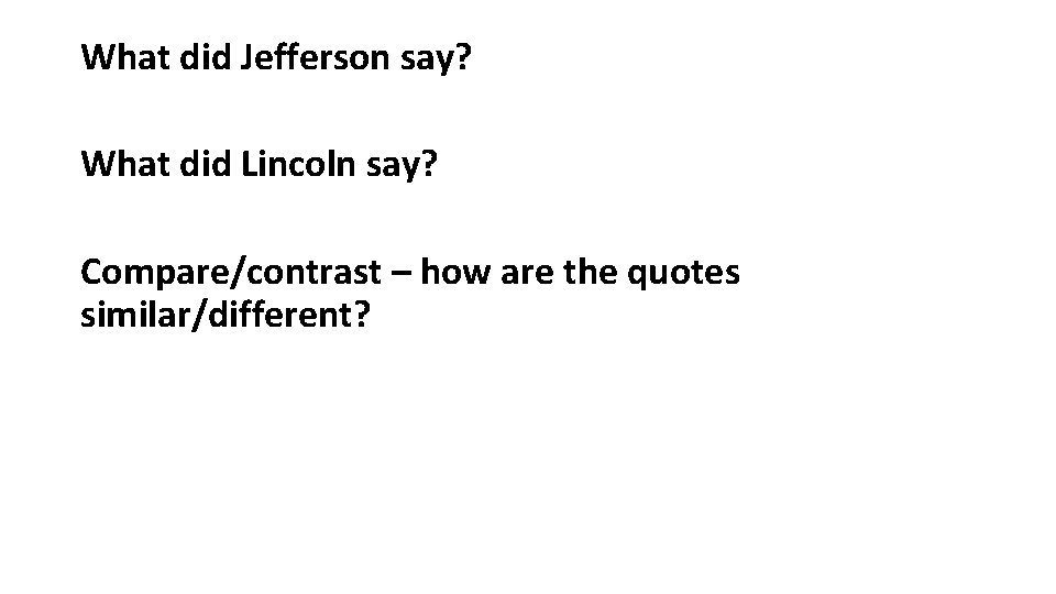 What did Jefferson say? What did Lincoln say? Compare/contrast – how are the quotes