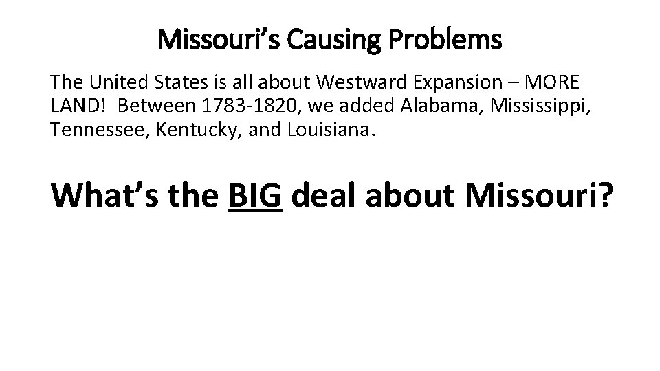 Missouri’s Causing Problems The United States is all about Westward Expansion – MORE LAND!