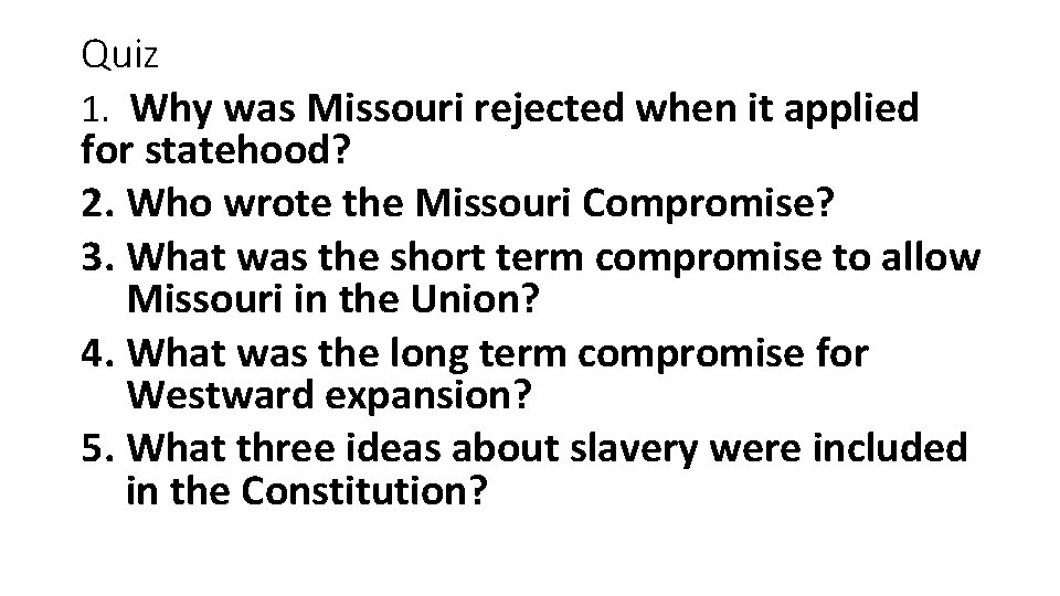 Quiz 1. Why was Missouri rejected when it applied for statehood? 2. Who wrote