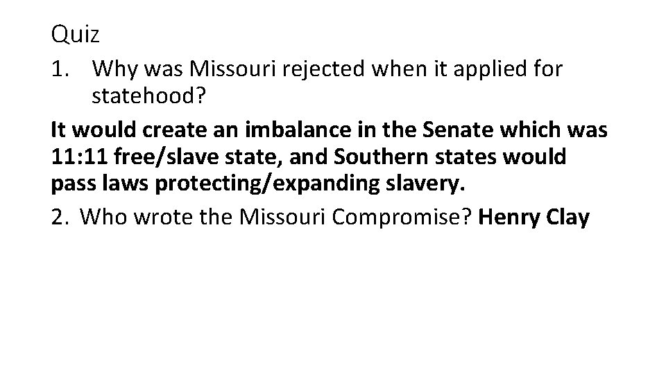Quiz 1. Why was Missouri rejected when it applied for statehood? It would create