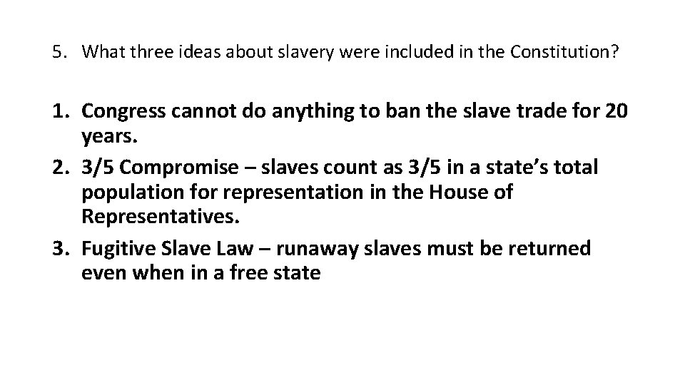 5. What three ideas about slavery were included in the Constitution? 1. Congress cannot