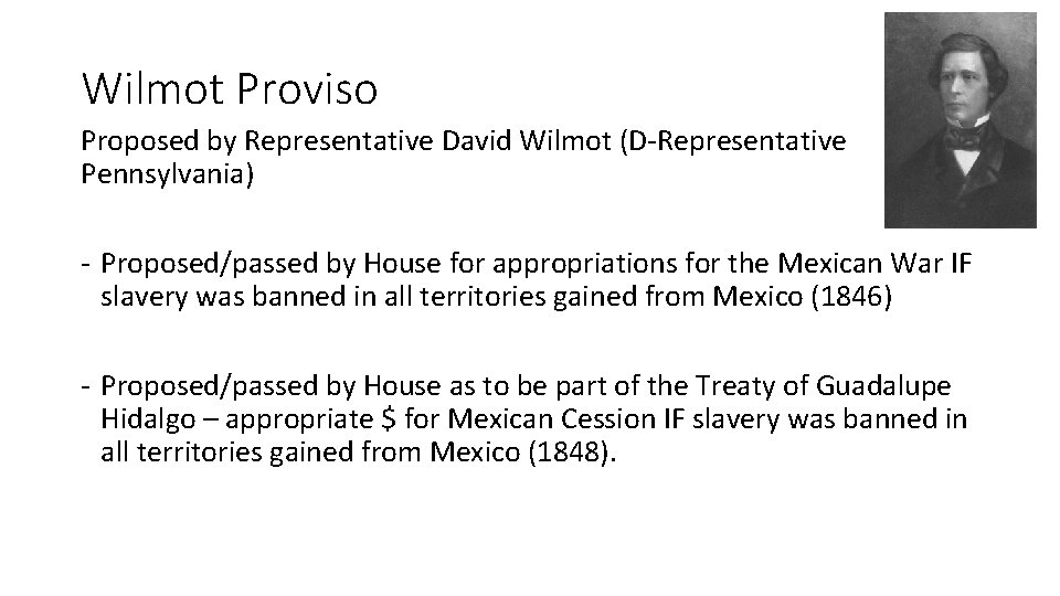 Wilmot Proviso Proposed by Representative David Wilmot (D-Representative Pennsylvania) - Proposed/passed by House for