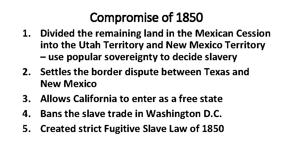 Compromise of 1850 1. Divided the remaining land in the Mexican Cession into the