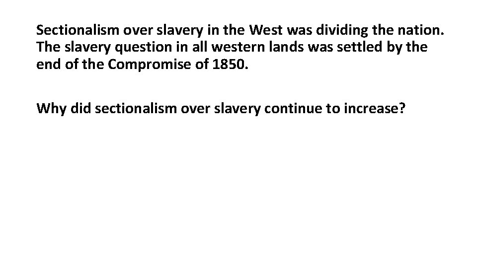 Sectionalism over slavery in the West was dividing the nation. The slavery question in