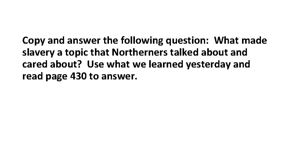 Copy and answer the following question: What made slavery a topic that Northerners talked