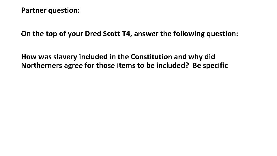 Partner question: On the top of your Dred Scott T 4, answer the following