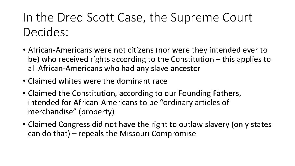 In the Dred Scott Case, the Supreme Court Decides: • African-Americans were not citizens