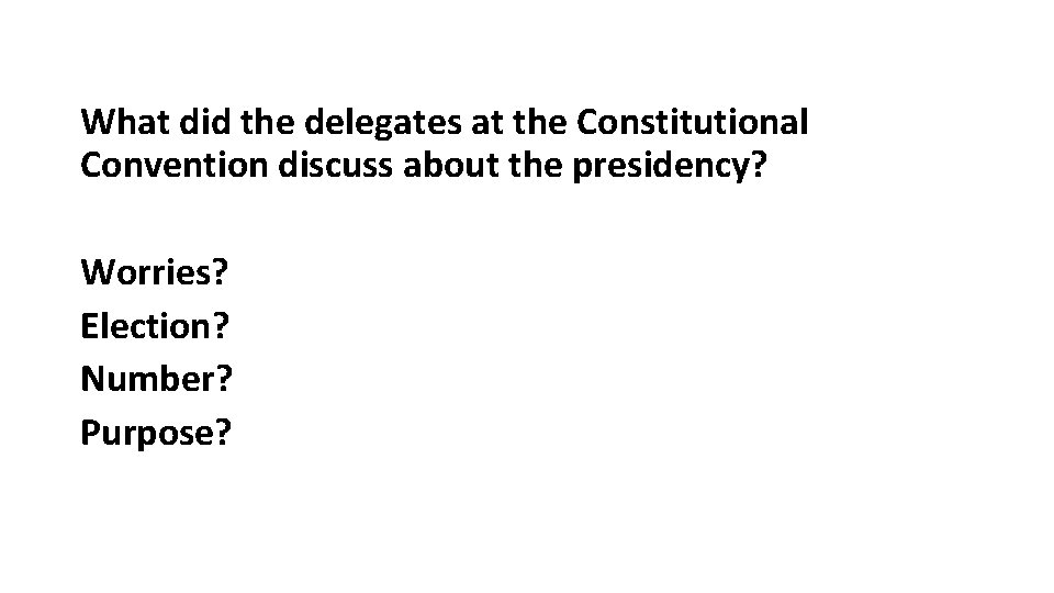 What did the delegates at the Constitutional Convention discuss about the presidency? Worries? Election?