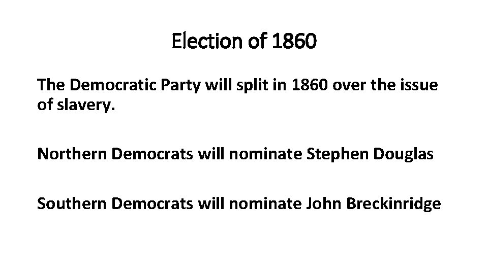 Election of 1860 The Democratic Party will split in 1860 over the issue of