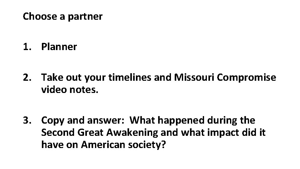 Choose a partner 1. Planner 2. Take out your timelines and Missouri Compromise video