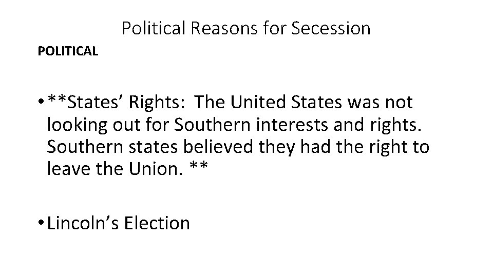 Political Reasons for Secession POLITICAL • **States’ Rights: The United States was not looking