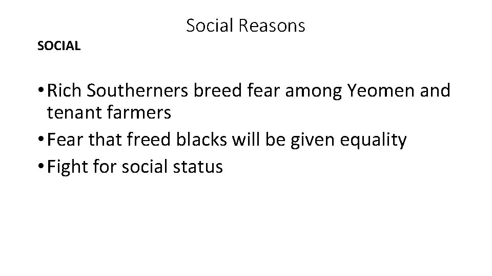 SOCIAL Social Reasons • Rich Southerners breed fear among Yeomen and tenant farmers •