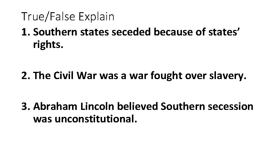 True/False Explain 1. Southern states seceded because of states’ rights. 2. The Civil War