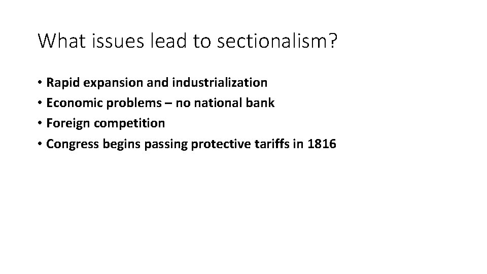 What issues lead to sectionalism? • Rapid expansion and industrialization • Economic problems –