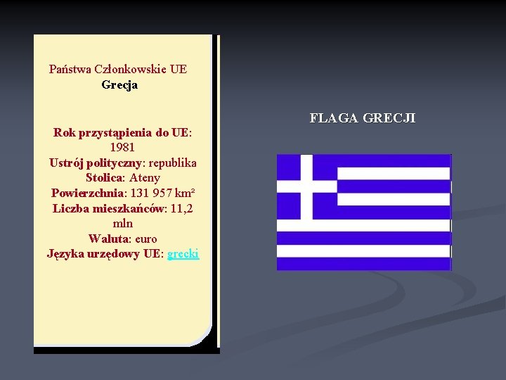 Państwa Członkowskie UE Grecja Rok przystąpienia do UE: 1981 Ustrój polityczny: republika Stolica: Ateny