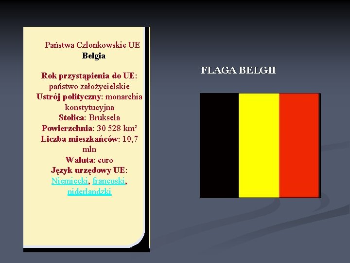 Państwa Członkowskie UE Belgia Rok przystąpienia do UE: państwo założycielskie Ustrój polityczny: monarchia konstytucyjna