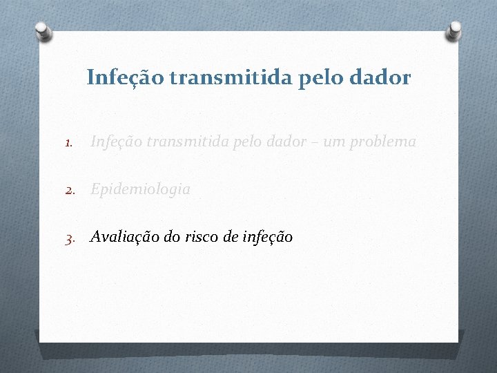 Infeção transmitida pelo dador 1. Infeção transmitida pelo dador – um problema 2. Epidemiologia