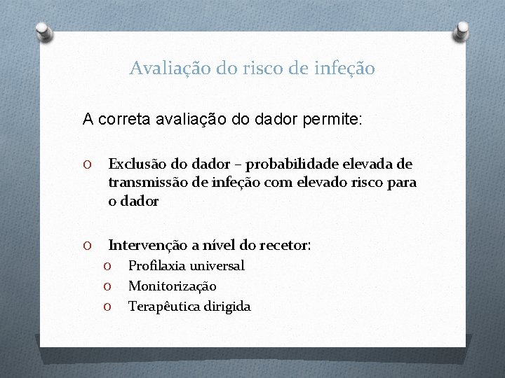 Avaliação do risco de infeção A correta avaliação do dador permite: O Exclusão do