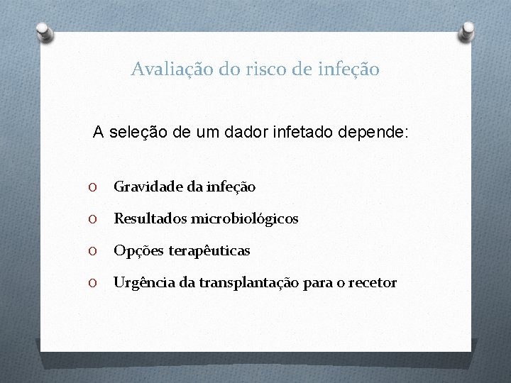 Avaliação do risco de infeção A seleção de um dador infetado depende: O Gravidade