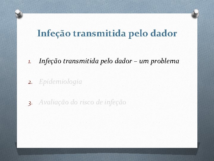 Infeção transmitida pelo dador 1. Infeção transmitida pelo dador – um problema 2. Epidemiologia