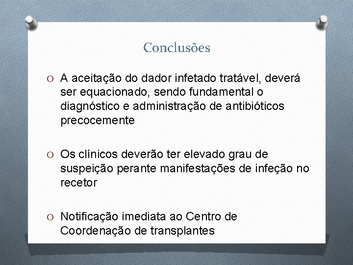 Conclusões O A aceitação do dador infetado tratável, deverá ser equacionado, sendo fundamental o