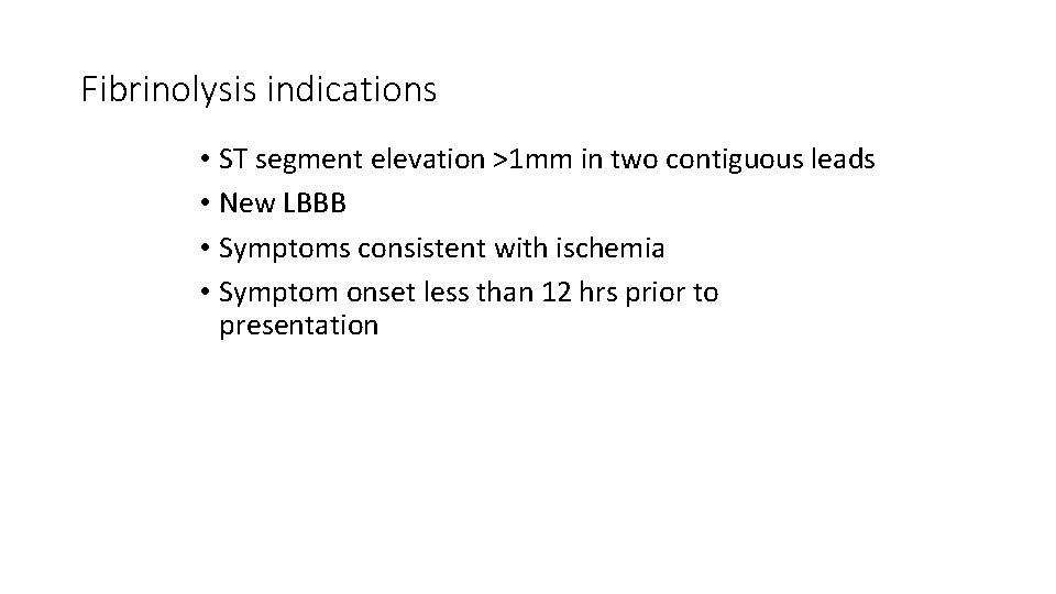 Fibrinolysis indications • ST segment elevation >1 mm in two contiguous leads • New