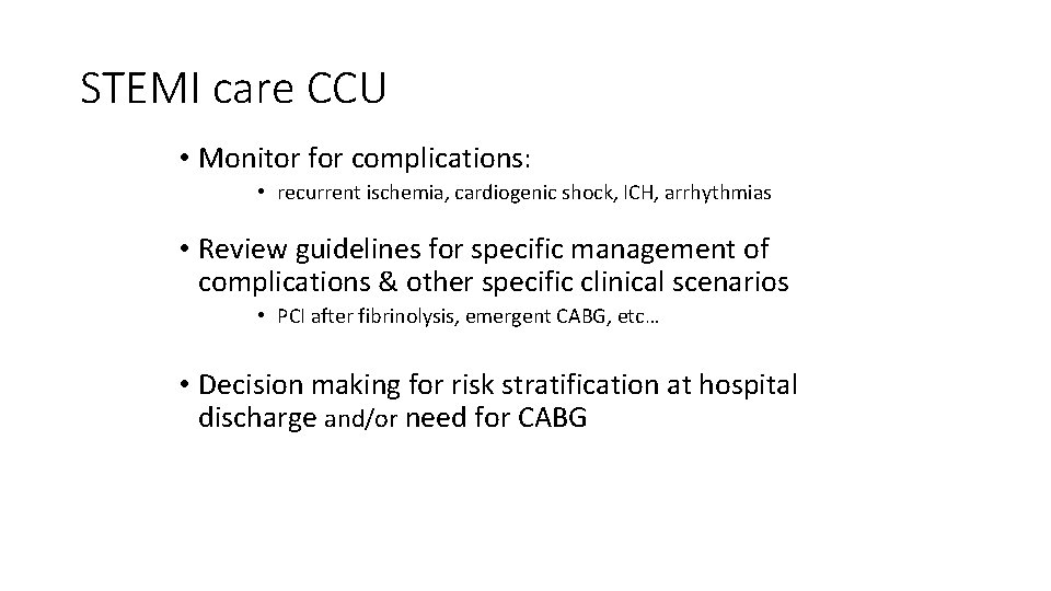 STEMI care CCU • Monitor for complications: • recurrent ischemia, cardiogenic shock, ICH, arrhythmias