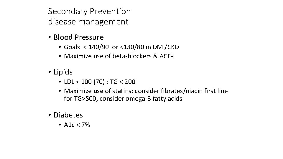 Secondary Prevention disease management • Blood Pressure • Goals < 140/90 or <130/80 in