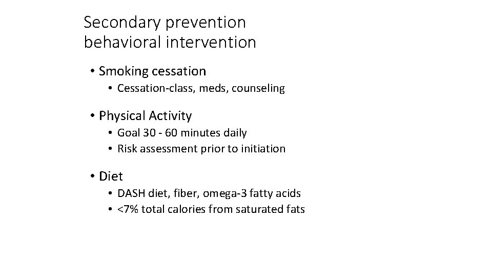 Secondary prevention behavioral intervention • Smoking cessation • Cessation-class, meds, counseling • Physical Activity