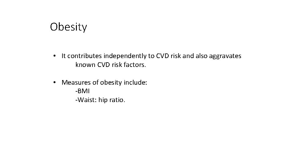 Obesity • It contributes independently to CVD risk and also aggravates known CVD risk