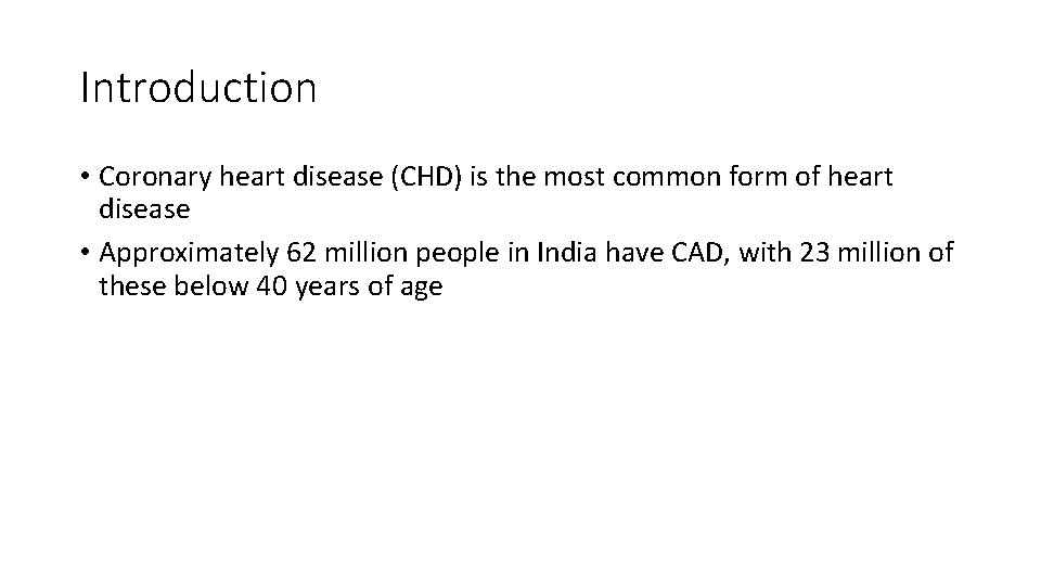 Introduction • Coronary heart disease (CHD) is the most common form of heart disease