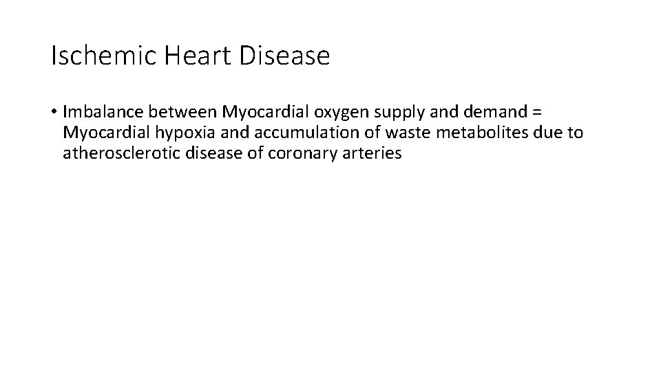 Ischemic Heart Disease • Imbalance between Myocardial oxygen supply and demand = Myocardial hypoxia