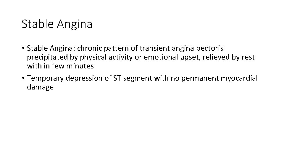 Stable Angina • Stable Angina: chronic pattern of transient angina pectoris precipitated by physical