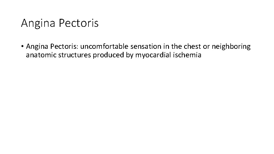 Angina Pectoris • Angina Pectoris: uncomfortable sensation in the chest or neighboring anatomic structures