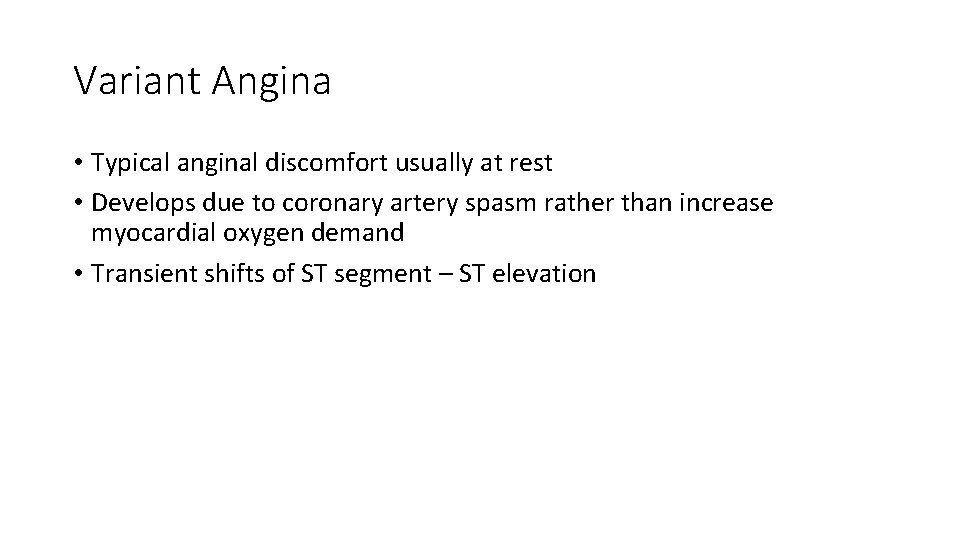 Variant Angina • Typical anginal discomfort usually at rest • Develops due to coronary