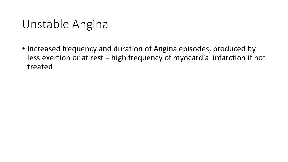 Unstable Angina • Increased frequency and duration of Angina episodes, produced by less exertion