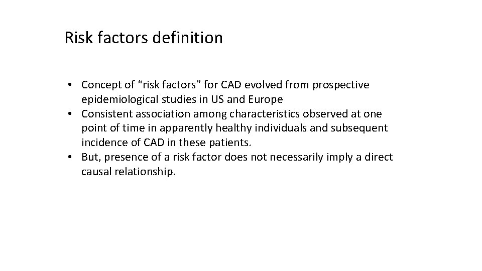 Risk factors definition • Concept of “risk factors” for CAD evolved from prospective epidemiological