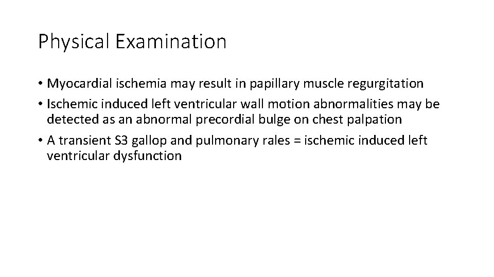 Physical Examination • Myocardial ischemia may result in papillary muscle regurgitation • Ischemic induced
